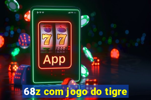 68z com jogo do tigre